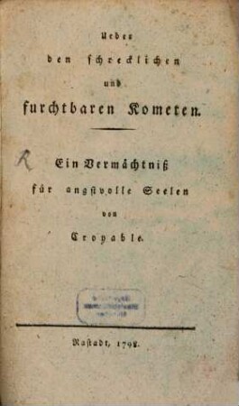 Ueber den schrecklichen und furchtbaren Cometen : Ein Vermächtniß für angstvolle Seelen