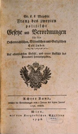 Sr. K.K. Majestät Franz des Zweyten politische Gesetze und Verordnungen für die oesterreichischen, böhmischen und galizischen Erbländer. 8. 1796. Franz II.