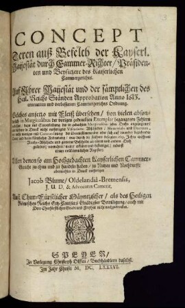 Concept Deren auß Befelch der Kayserl. Maijestät durch Cammer-Richter/ Präsidenten und Beysitzere des Kaiserlichen Cammergerichts. Auf Ihrer Maijestät und der sämptlichen des Heil. Reichs Ständen Approbation Anno 1613. erneuerten und verbesserten Cammergerichts Ordnung