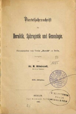 Vierteljahrsschrift für Heraldik, Sphragistik und Genealogie. 13. 1885