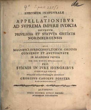 Specimen Inavgvrale De Appellationibvs Ad Svprema Imperii Ivdicia Secvndvm Privilegia Et Statvta Civitatis Norimbergensis