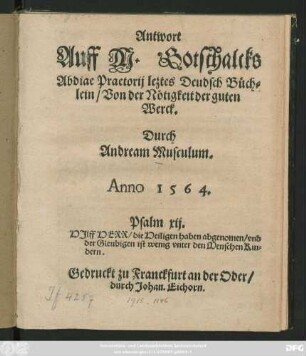 Antwort || Auff M. Gotschalcks || Abdiae Praetorij leztes Deudsch Büch=||lein/ Von der Nötigkeit der guten || Werck.|| Durch || Andream Musculum.|| ... ||