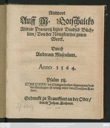 Antwort || Auff M. Gotschalcks || Abdiae Praetorij leztes Deudsch Büch=||lein/ Von der Nötigkeit der guten || Werck.|| Durch || Andream Musculum.|| ... ||