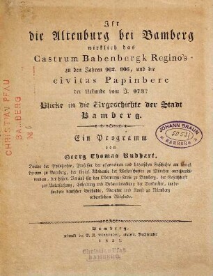 Ist die Altenburg bei Bamberg wirklich das Castrum Babenbergk Regino's zu den Jahren 902, 906, und die civitas Papinberc der Urkunde vom Jahre 973? : Blicke in die Urgeschichte der Stadt Bamberg