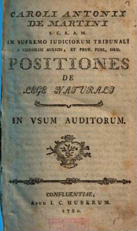 Caroli Antonii de Martini ... Positiones De Lege Naturali : In Usum Auditorum
