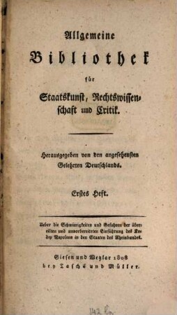 Allgemeine Bibliothek für Staatskunst, Rechtswissenschaft und Critik : hrsg. von den angesehensten Gelehrten Deutschlands. 1, 1. 1808