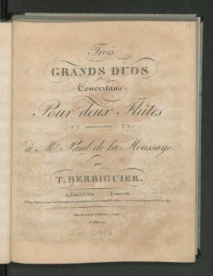 Trois Grands Duos Concertans pour deux Flûtes composées et dédiés à M. Paul de la Moussage par T. Berbiguier.