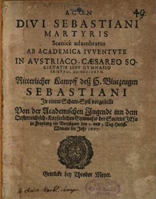 Agon D. Sebastiani Mart. : scenice adumbratus ab academica juventute in austriaco caesareo Soc. J. gymnasio Friburgi Brisg.