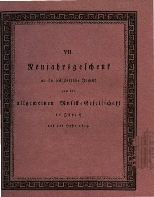 Neujahrsgeschenk an die Zürcherische Jugend von der Allgemeinen Musikgesellschaft in Zürich. 7. 1819