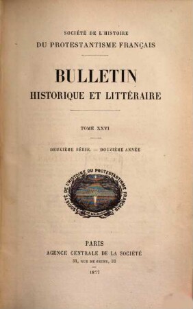 Bulletin de la Société de l'Histoire du Protestantisme Français. 26 = Sér. 2, A. 12. 1877