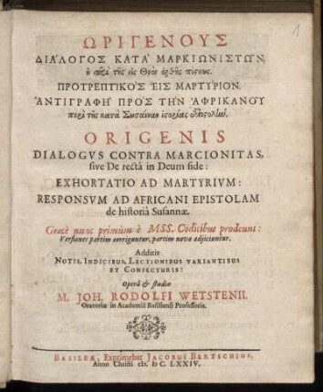 Ōrigenus Dialogos Kata Markiōnistōn, ē peri tēs eis Theon orthēs pisteōs. Protreptikos Eis Martyrion. Antigraphē Pros Tēn Aphrikanu peri tēs kata Sōsannan historias epistolēn : Graece nunc primum e Mss. Codicibus prodeunt: Versiones partim corriguntur, partim novae adiiciuntur. Additis Notis, Indicibus, Lectionibus Variantibus Et Coniecturis