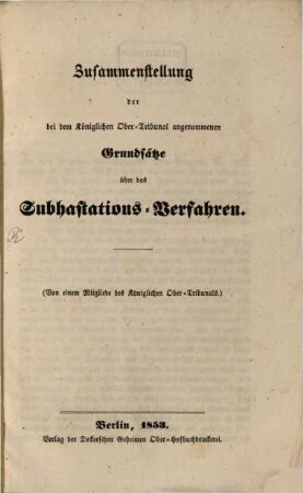 Zusammenstellung der bei dem k. Ober-Tribunal angenommenen Grundsätze über das Subhastations-Verfahren : Von einem Mitgliede des k. Ober-Tribunals