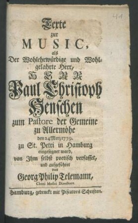 Texte zur Music, als Der Wohlehrwürdige und Wohlgelahrte Herr, Herr Paul Christoph Henschen zum Pastore der Gemeine zu Allermöhe den 24 Merz 1739. zu St. Petri in Hamburg eingesegnet ward
