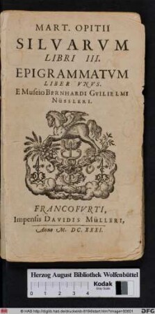 Mart. Opitii Silvarvm Libri III. Epigrammatvm Liber Vnvs