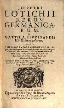 Jo. Petri Lotichii Rerum Germanicarum, Sub Matthia, Ferdinandis II. & III. Impp. gestarum, Libri .... [1], Libri LV.