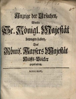 Anzeige der Ursachen, Welche Se. Königl. Majestät bewogen haben, Des Römis. Kaysers Majestät Hülffs-Völcker zuzusenden