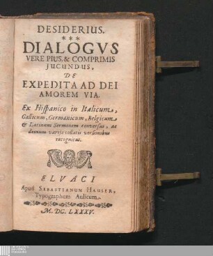 Desiderius. Dialogvs Vere Pius, & Comprimis Iucundus, De Expedita Ad Dei Amorem Via : Ex Hispanico in Italicum, Gallicum, Germanicum, Belgicum & Latinum Sermonem conversus, ac demum variis collatis versionibus recognitus