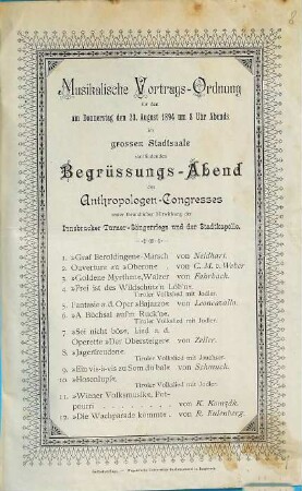 Musikalische Vortrags-Ordnung für den am Donnerstag den 23. August 1894 um 8 Uhr Abends im grossen Stadtsaale stattfindenden Begrüssungs-Abend des Anthropologen-Congresses : unter freundlicher Mitwirkung der Innsbrucker Turner-Sängerriege und der Stadtkapelle
