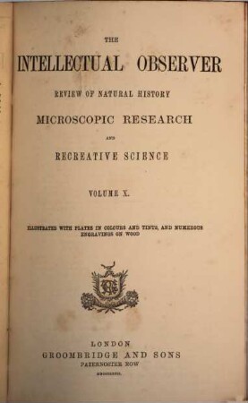 The Intellectual observer : review of natural history, microscopic research, and recreative science. 10. 1867