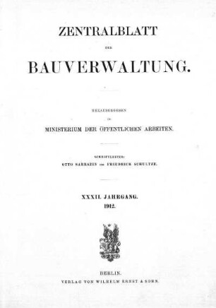 1912: Zentralblatt der Bauverwaltung : Nachrichten d. Reichs- u. Staatsbehörden