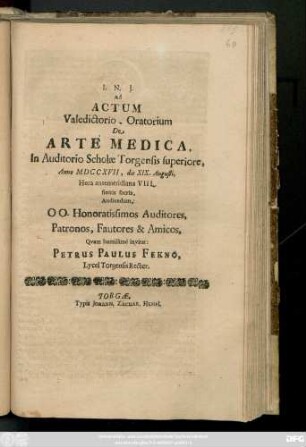 Ad Actum Valedictorio-Oratorium De Arte Medica, In Auditorio Scholæ Torgensis superiore, Anno MDCCXVII, die XIX. Augusti ... Audiendum ... Patronos, Fautores & Amicos, Qvam humillimè invitat:
