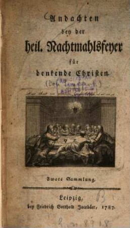 Andachten bey der heil. Nachtmahlsfeyer für denkende Christen, 2