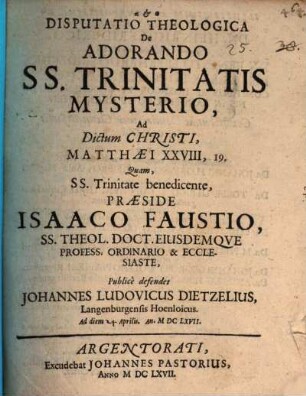 Disp. theol. de adorando SS. Trinitatis mysterio : ad dictum Christi, Matthaei XXVIII, 19