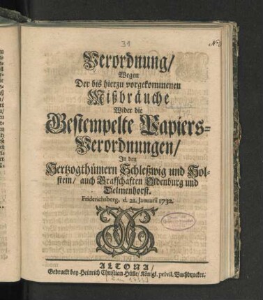 Verordnung/ Wegen Der bis hierzu vorgekommenen Mißbräuche Wider die Gestempelte Papiers-Verordnungen/ In den Hertzogthümern Schleßwig und Holstein ... : Friderichsberg, d. 21. Januarii 1732