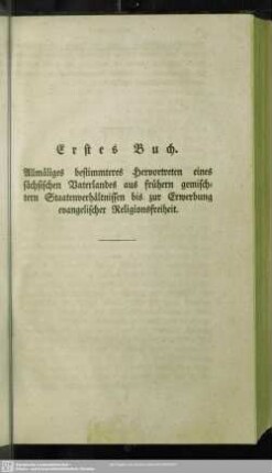 Erstes Buch. Allmäliges bestimmteres Hervortreten eines sächsischen Vaterlandes aus frühern gemischtern Staatenverhältnissen bis zur Erwerbung evangelischer Religionsfreiheit