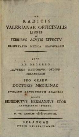 De radicis Valerianae officinalis Linnaei in febribvs acvtis effectv : dissertatio medica inavgvralis qvam ... pro gradv doctoris medicinae...
