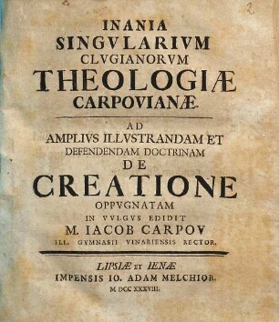 Inania Singvlarivm Clvgianorvm Theologiæ Carpovianæ : Ad Amplivs Illvstrandam Et Defendendam Doctrinam De Ceatione Oppvgnatam