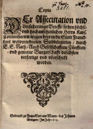 Copia DEr Assecuration ..., so den ... Kays. Commissarien, wegen dero in die Statt Frankfurt wolverordneten Subdelegirten, durch E. E. Rath. ... vberschickt worden