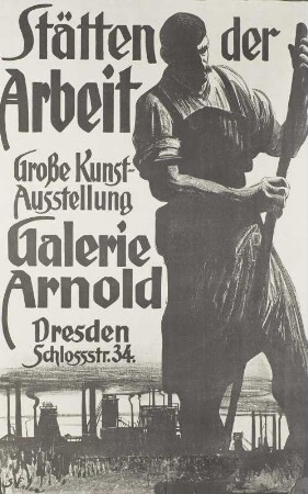 Plakat zur Großen Kunstausstellung in der Galerie Arnold: Stätten der Arbeit