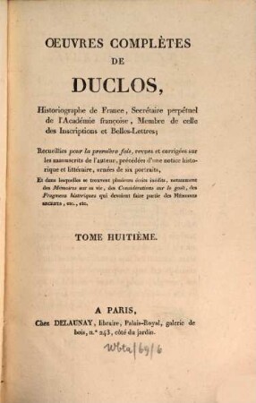 Oeuvres complètes de Duclos, ... : Recueillies pour la première fois, revues et corrigées sur les manuscrits de l'auteur, précédées d'une notice historique et littéraire, ... dans lesquelles se trouvent plusieurs écrits inédits, .... 8