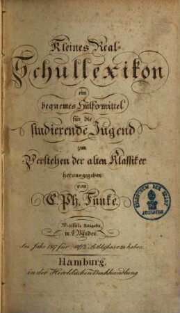 Kleines Real-Schullexikon : ein bequemes Hülfsmittel für die studierende Jugend zum Verstehen der alten Klassiker, 1