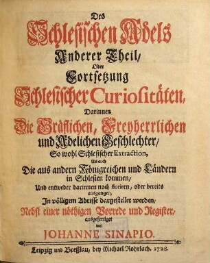 Des Schlesischen Adels ... Theil Oder Fortsetzung Schlesischer Curiositäten, Darinnen Die Gräflichen, Freyherrlichen und Adelichen Geschlechter ... In völligem Abrisse vorgestellet werden, 2