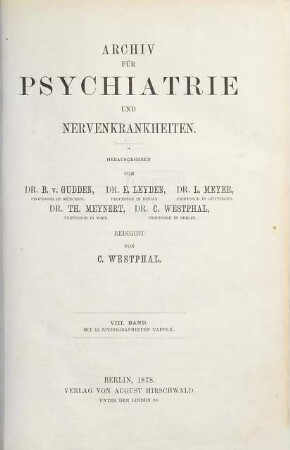 Archiv für Psychiatrie und Nervenkrankheiten : offizielles Organ d. Gesellschaft Deutscher Neurologen und Psychiater = Archives of psychiatry and neurological sciences. 8. 1878