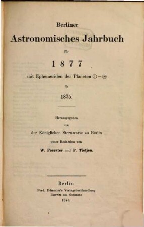 Berliner astronomisches Jahrbuch. 1877 = Bd. 102 (1875)