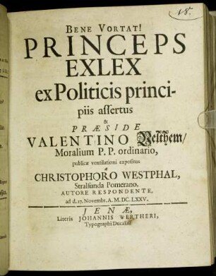 Princeps Exlex : ex Politicis principiis assertus & Praeside Valentino Velthem/ Moralium P.P. ordinario, publicae ventilationi expositus a Christophoro Westphal, Stralsunda Pomerano, Autore Respondente, ad d. 27. Novembr. A. M.DC.LXXV.