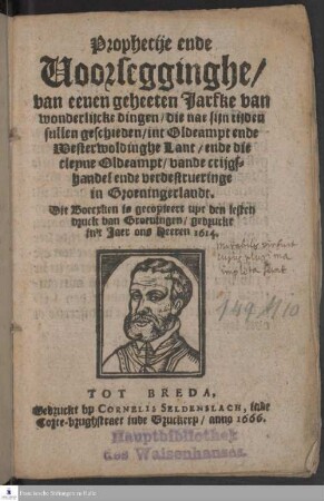 Prophecije ende Voorsegghinghe, van eenen geheeten Jarfke van wonderlijke dingen, die nae sijn tijden sullen geschieden, int Oldeampt ende Westerwoldinghe Lant, ende die cleyne Oldeampt, vande crijgshandel ende verdestrueringe in Groeningerlandt.
