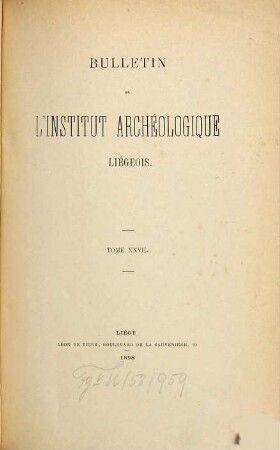 Bulletin de l'Institut Archéologique Liégeois. 27. 1898