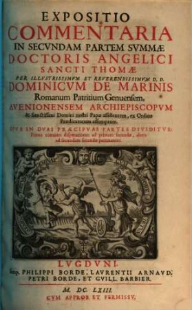 Expositio Commentaria In ... Partem Angelici Doctoris Sancti Thomæ, 2,1/2. Expositio Commentaria In Secvndam Partem Svmmae Doctoris Angelici Sancti Thomae : In Dvas Praecipvas Partes Dividitvr, Prima continet disputationes ad primam secundae, altera ad secundam secundae pertinentes