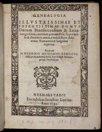 Genealogia Illustrissimae Et Potentissimae Domus Ducum Brunsvicensium [et] Lunaeburgensium, continua patrum serie, supra mille [et] ducentos annos ...