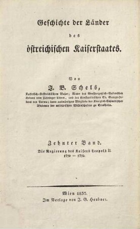 Geschichte der Länder des östreichischen Kaiserstaates, [10] : Neueste Geschichte der Länder des österreichischen Kaiserstaates ; Bd. 1. Kaisers Leopold II. Geschichte Oestreichs unter seiner Regierung 1790-1792