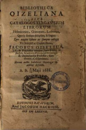 Bibliotheca Oizeliana sive catalogus elegantium librorum Hebraicorum, Graecorum, Latinorum, quavisdenique disciplina, & lingua