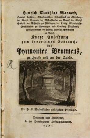Henrich Matthias Marcard, Herzogl. Hostein-Oldenburgischen Leibmedicus zu Oldenburg ... Kurze Anleitung zum innerlichen Gebrauche des Pyrmonter Brunnens : zu Hause und an der Quelle
