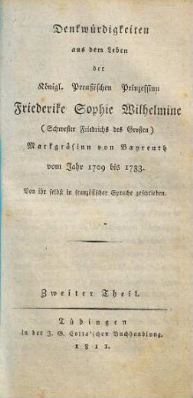 Denkwürdigkeiten aus dem Leben der Königl. Preußischen Prinzessinn Friederike Sophie Wilhelmine (Schwester Friedrichs des Großen), Markgräfinn von Bayreuth : vom Jahr 1709 bis 1733, 2