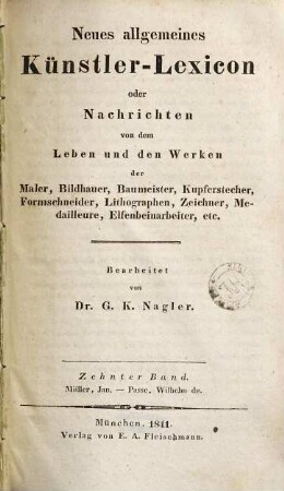 Neues allgemeines Künstler-Lexicon oder Nachrichten von dem Leben und den Werken der Maler, Bildhauer, Baumeister, Kupferstecher, Formschneider, Lithographen, Zeichner, Medailleure, Elfenbeinarbeiter, etc., 10. Müller, Jan - Passe, Wilhelm de
