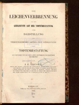 Die Leichenverbrennung als die geeignetste Art der Todtenbestattung : oder Darstellung der verschiedenen Arten und Gebräuche der Todtenbestattung aus älterer und neuerer Zeit