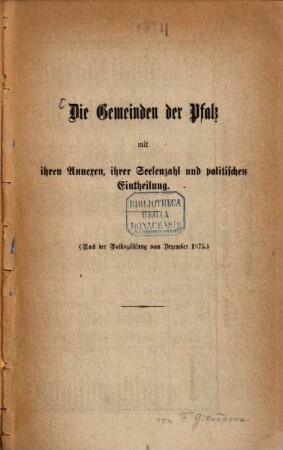 Die Gemeinden der Pfalz mit ihren Annexen ihrer Seelenzahl und politischen Eintheilung : Nach der Volkszählung vom Dezember 1875